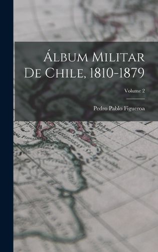 Cover image for Album Militar De Chile, 1810-1879; Volume 2