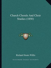 Cover image for Church Chorals and Choir Studies (1850)