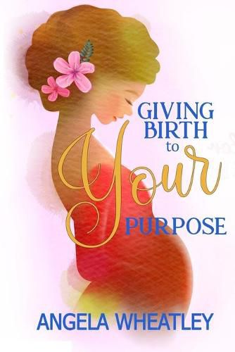 Cover image for Giving Birth To Your Purpose