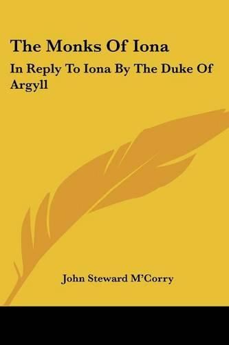 Cover image for The Monks of Iona: In Reply to Iona by the Duke of Argyll