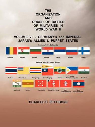 Cover image for The Organization and Order or Battle of Militaries in World War II: Volume VII: Germany's and Imperial Japan's Allies & Puppet States