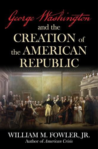 Cover image for George Washington and the Creation of the American Republic