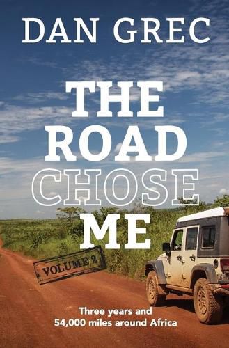 Cover image for The Road Chose Me Volume 2: Three years and 54,000 miles around Africa