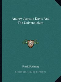 Cover image for Andrew Jackson Davis and the Univercoelum