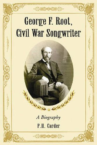 George F. Root, Civil War Songwriter: A Biography