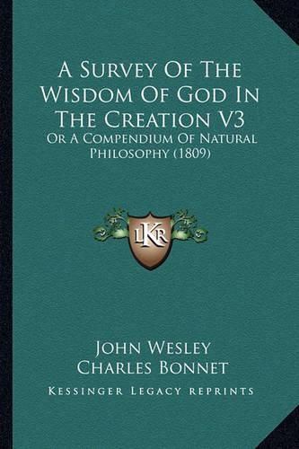 A Survey of the Wisdom of God in the Creation V3: Or a Compendium of Natural Philosophy (1809)