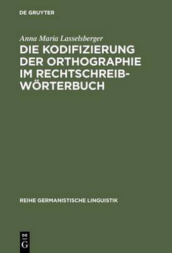 Cover image for Die Kodifizierung Der Orthographie Im Rechtschreibwoerterbuch: Eine Untersuchung Zur Rechtschreibung Im  Duden  Und Im  OEsterreichischen Woerterbuch