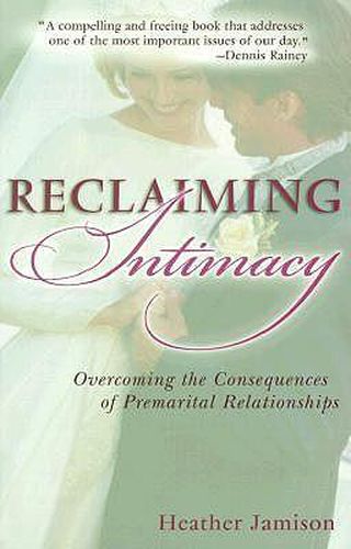 Reclaiming Intimacy: Overcoming the Consequences of Premarital Relationships