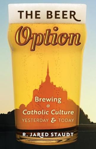 Cover image for The Beer Option: Brewing a Catholic Culture, Yesterday & Today