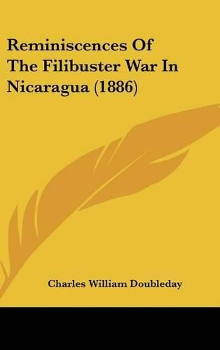 Cover image for Reminiscences of the Filibuster War in Nicaragua (1886)