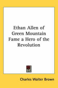 Cover image for Ethan Allen of Green Mountain Fame a Hero of the Revolution