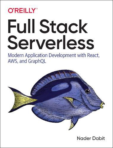 Cover image for Full Stack Serverless: Modern Application Development with React, AWS, and GraphQL