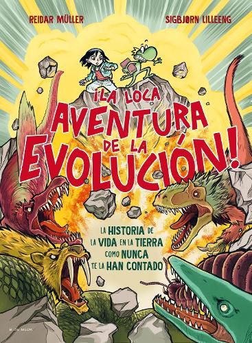 Cover image for !La loca aventura de la evolucion! La historia de la vida en la tierra como nunca te la han contado / Life Is Dangerous!