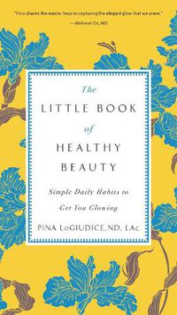 Cover image for The Little Book of Healthy Beauty: Simple Daily Habits to Get You Going
