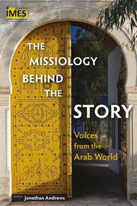 Cover image for The Missiology Behind the Story: Voices from the Arab World