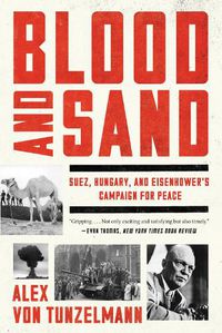 Cover image for Blood and Sand: Suez, Hungary, and Eisenhower's Campaign for Peace