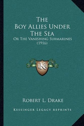 The Boy Allies Under the Sea: Or the Vanishing Submarines (1916)