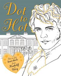 Cover image for Dot-to-Hot Darcy: Dot-to-dot heart-throbs from Heathcliff to Darcy