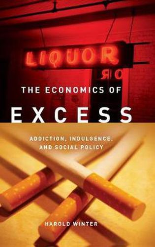 Cover image for The Economics of Excess: Addiction, Indulgence, and Social Policy