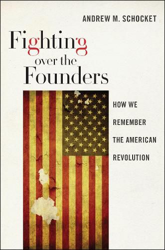 Cover image for Fighting over the Founders: How We Remember the American Revolution