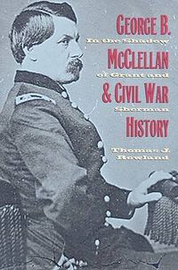 Cover image for George B. McClellan and Civil War History: In the Shadow of Grant and Sherman