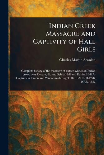 Cover image for Indian Creek Massacre and Captivity of Hall Girls