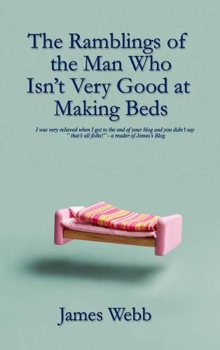 The Ramblings of the Man Who Isn't Very Good at Making Beds