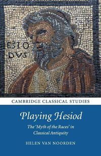 Cover image for Playing Hesiod: The 'Myth of the Races' in Classical Antiquity