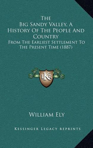 Cover image for The Big Sandy Valley, a History of the People and Country: From the Earliest Settlement to the Present Time (1887)