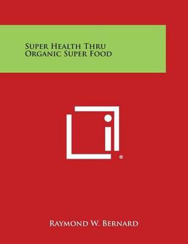 Cover image for Super Health Thru Organic Super Food