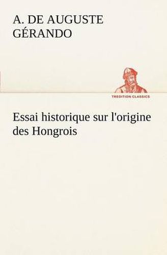 Cover image for Essai historique sur l'origine des Hongrois