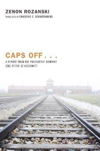 Caps Off . . .: A Report from the Punishment Company (Sk) of the Kz Auschwitz