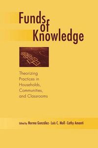 Cover image for Funds of Knowledge: Theorizing Practices in Households, Communities, and Classrooms