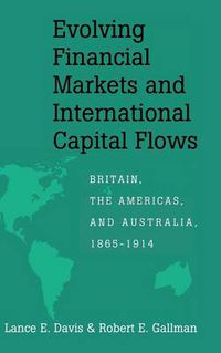 Cover image for Evolving Financial Markets and International Capital Flows: Britain, the Americas, and Australia, 1865-1914