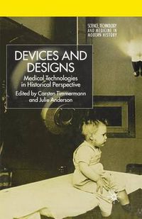 Cover image for Devices and Designs: Medical Technologies in Historical Perspective