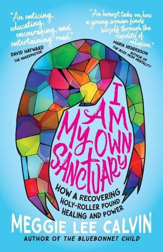 Cover image for I Am My Own Sanctuary: How A Recovering Holy-Roller Found Healing and Power