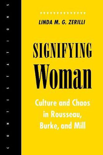 Cover image for Signifying Woman: Culture and Chaos in Rousseau, Burke and Mill