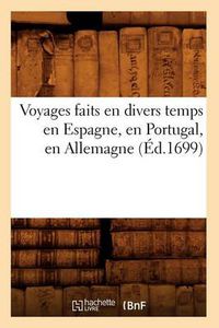 Cover image for Voyages Faits En Divers Temps En Espagne, En Portugal, En Allemagne (Ed.1699)