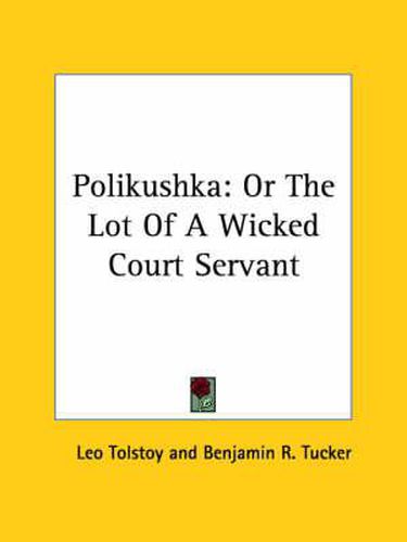 Cover image for Polikushka: Or The Lot Of A Wicked Court Servant