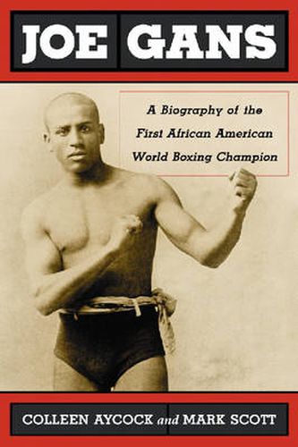 Joe Gans: A Biography of the First African American World Boxing Champion