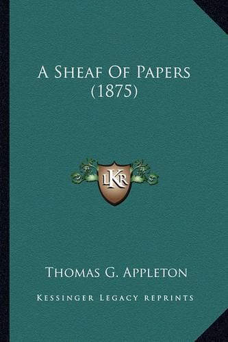 Cover image for A Sheaf of Papers (1875) a Sheaf of Papers (1875)