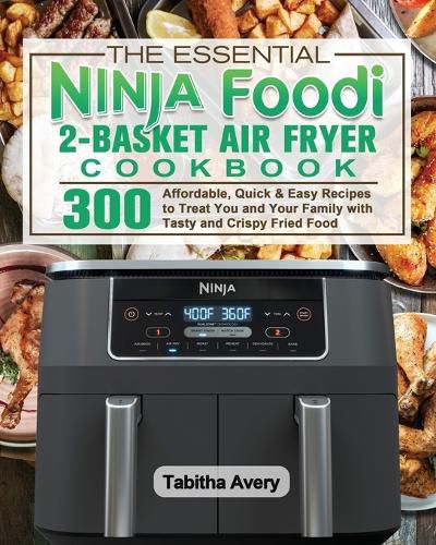 Cover image for The Essential Ninja Foodi 2-Basket Air Fryer Cookbook