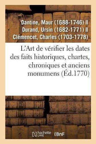 Cover image for L'Art de Verifier Les Dates Des Faits Historiques, Chartes, Chroniques Et Autres Anciens Monumens: Depuis La Naissance de Notre-Seigneur, Par Le Moyen d'Une Table Chronologique