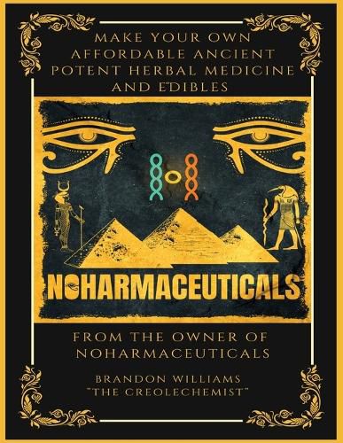 Cover image for Make Your Own Affordable Ancient Potent Herbal Medicine And Edibles