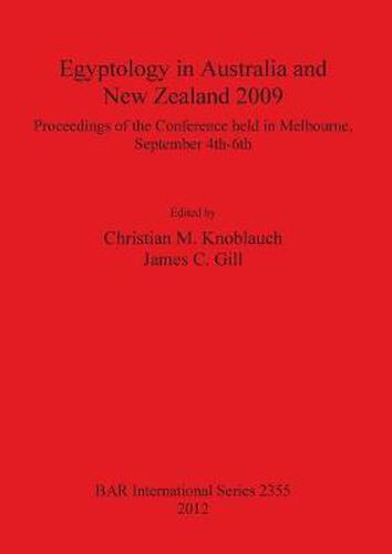 Cover image for Egyptology in Australia and New Zealand 2009: Proceedings of the conference held in Melbourne, September 4th-6th