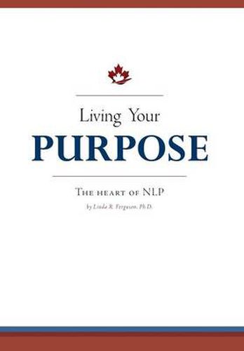 Cover image for Living Your Purpose: The Heart of NLP