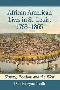 Cover image for African American Lives in St. Louis, 1763-1865: Slavery, Freedom and the West