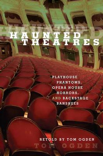 Cover image for Haunted Theaters: Playhouse Phantoms, Opera House Horrors, And Backstage Banshees