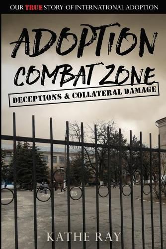 Cover image for Adoption Combat Zone: Deceptions and Collateral Damage: Our True Story of International Adoption