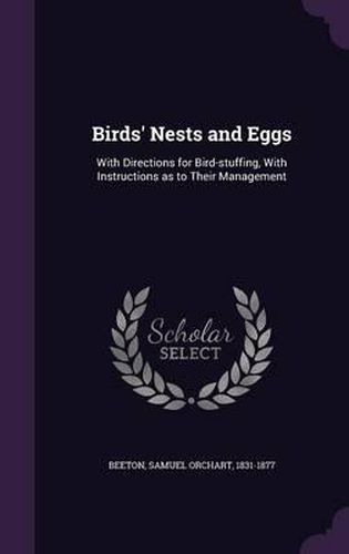 Cover image for Birds' Nests and Eggs: With Directions for Bird-Stuffing, with Instructions as to Their Management